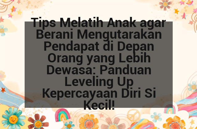 Tips Melatih Anak agar Berani Mengutarakan Pendapat di Depan Orang yang Lebih Dewasa: Panduan Leveling Up Kepercayaan Diri Si Kecil! afi-202.png